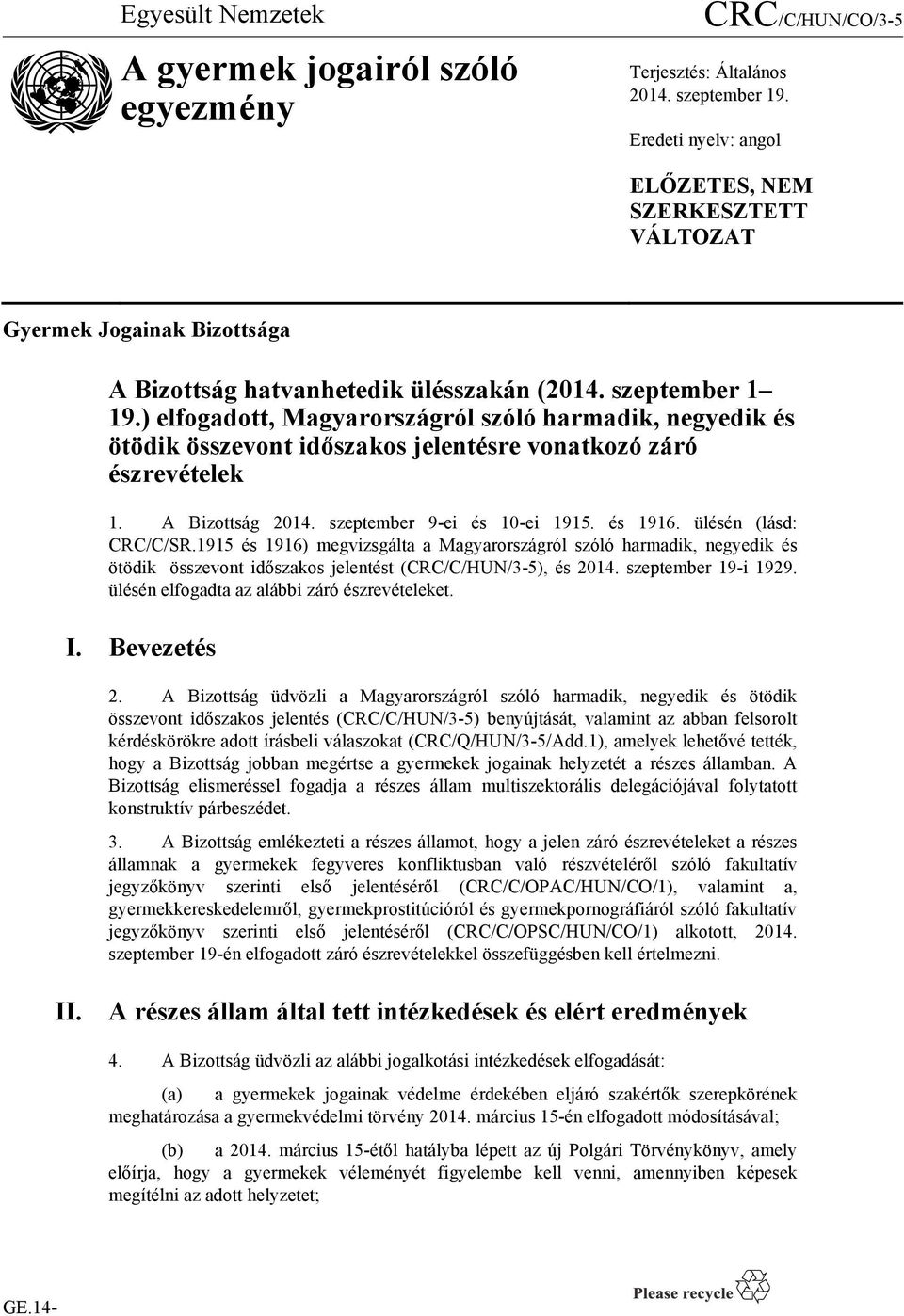 ) elfogadott, Magyarországról szóló harmadik, negyedik és ötödik összevont időszakos jelentésre vonatkozó záró észrevételek 1. A Bizottság 2014. szeptember 9-ei és 10-ei 1915. és 1916.