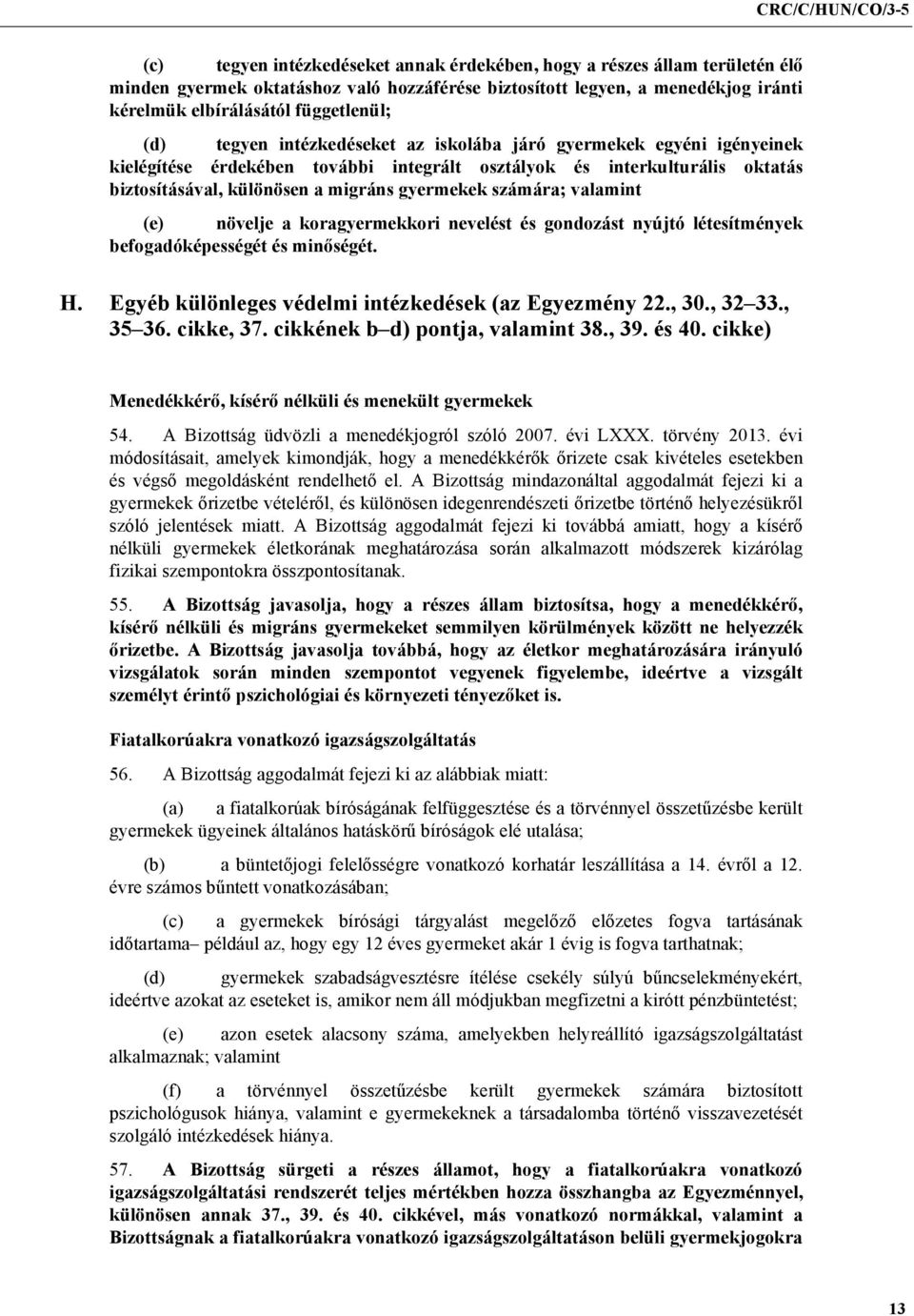 valamint (e) növelje a koragyermekkori nevelést és gondozást nyújtó létesítmények befogadóképességét és minőségét. H. Egyéb különleges védelmi intézkedések (az Egyezmény 22., 30., 32 33., 35 36.