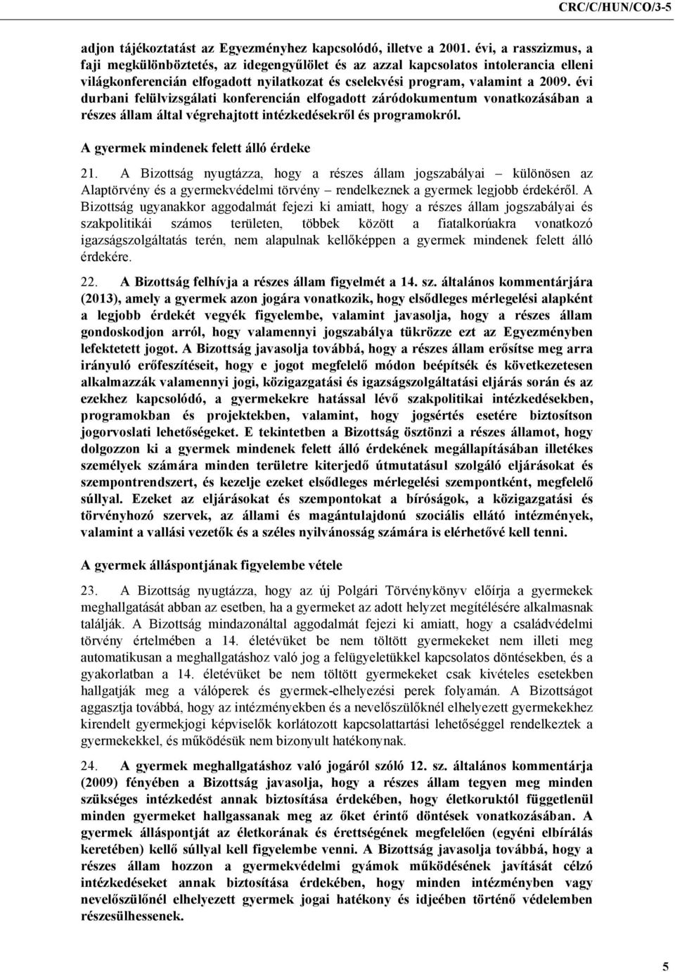 évi durbani felülvizsgálati konferencián elfogadott záródokumentum vonatkozásában a részes állam által végrehajtott intézkedésekről és programokról. A gyermek mindenek felett álló érdeke 21.