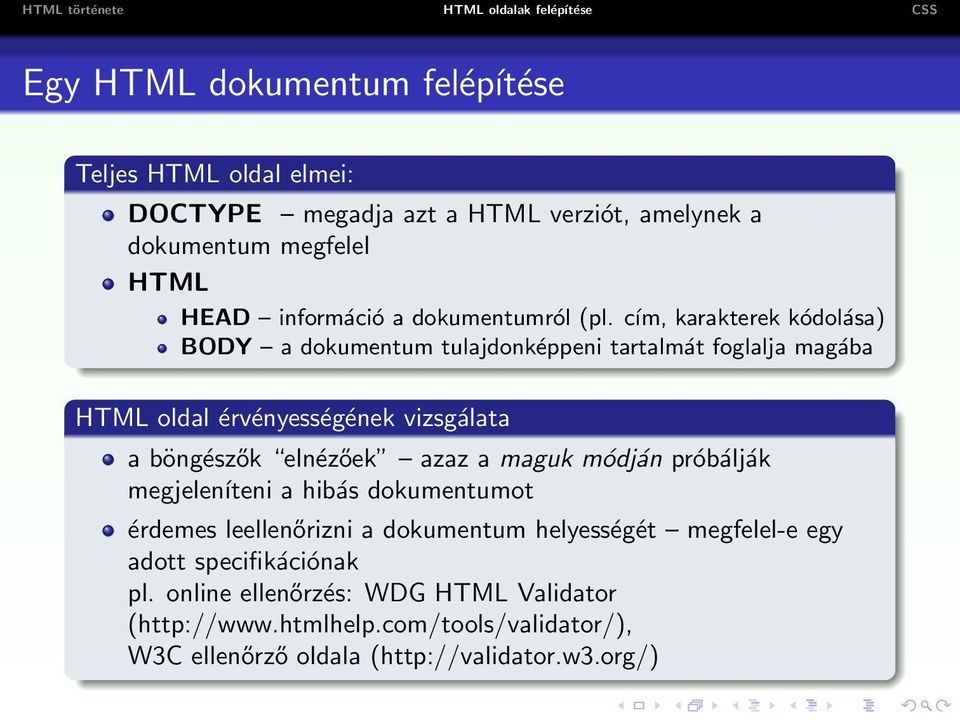 cím, karakterek kódolása) BODY a dokumentum tulajdonképpeni tartalmát foglalja magába HTML oldal érvényességének vizsgálata a böngészők elnézőek