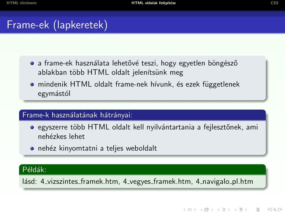 használatának hátrányai: egyszerre több HTML oldalt kell nyilvántartania a fejlesztőnek, ami nehézkes