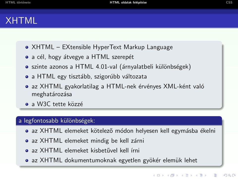 XML-ként való meghatározása a W3C tette közzé a legfontosabb különbségek: az XHTML elemeket kötelező módon helyesen kell