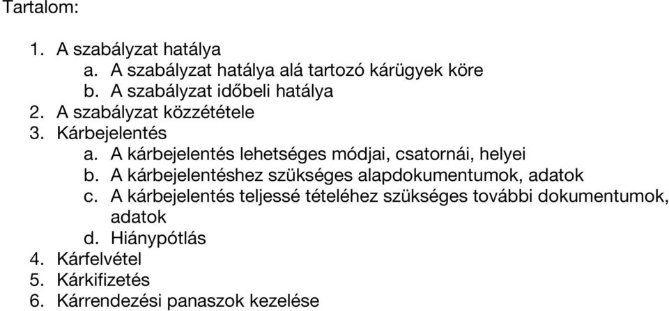 A kárbejelentés lehetséges módjai, csatornái, helyei b.