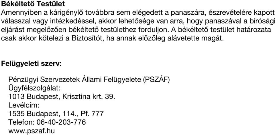 A békéltető testület határozata csak akkor kötelezi a Biztosítót, ha annak előzőleg alávetette magát.