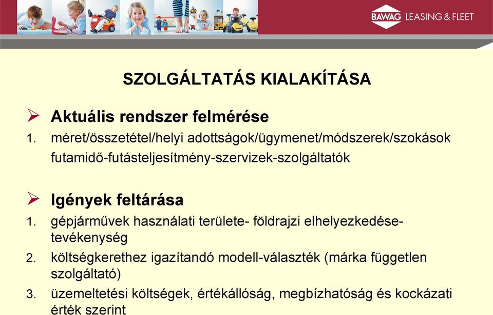 futamidő-futásteljesítmény-szervizek-szolgáltatók Igények feltárása 1. 2. 3.