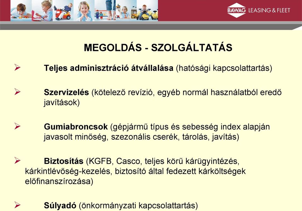 javasolt minőség, szezonális cserék, tárolás, javítás) Biztosítás (KGFB, Casco, teljes körű kárügyintézés,