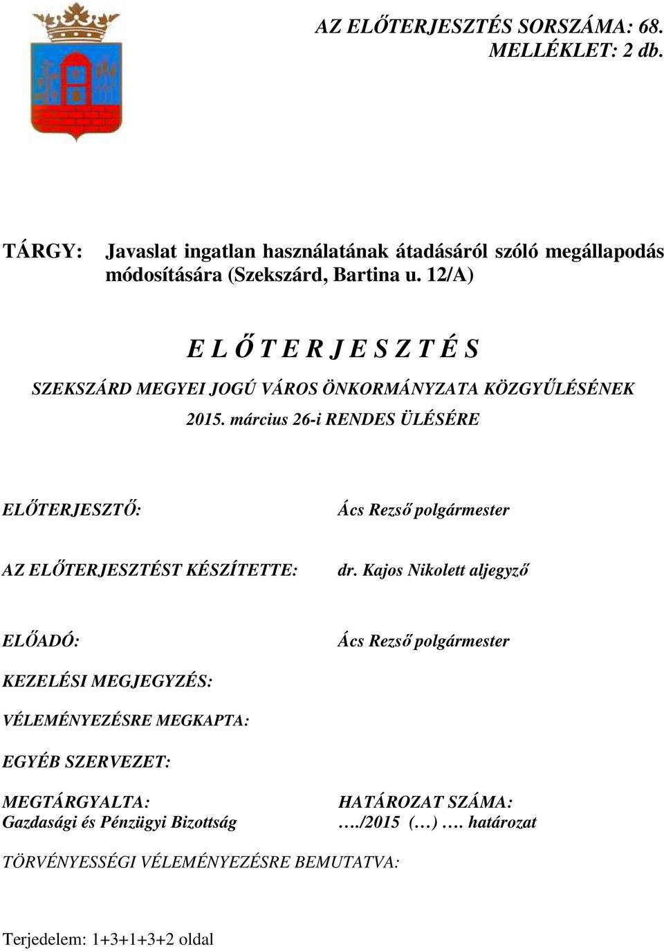 március 26-i RENDES ÜLÉSÉRE ELİTERJESZTİ: Ács Rezsı polgármester AZ ELİTERJESZTÉST KÉSZÍTETTE: dr.