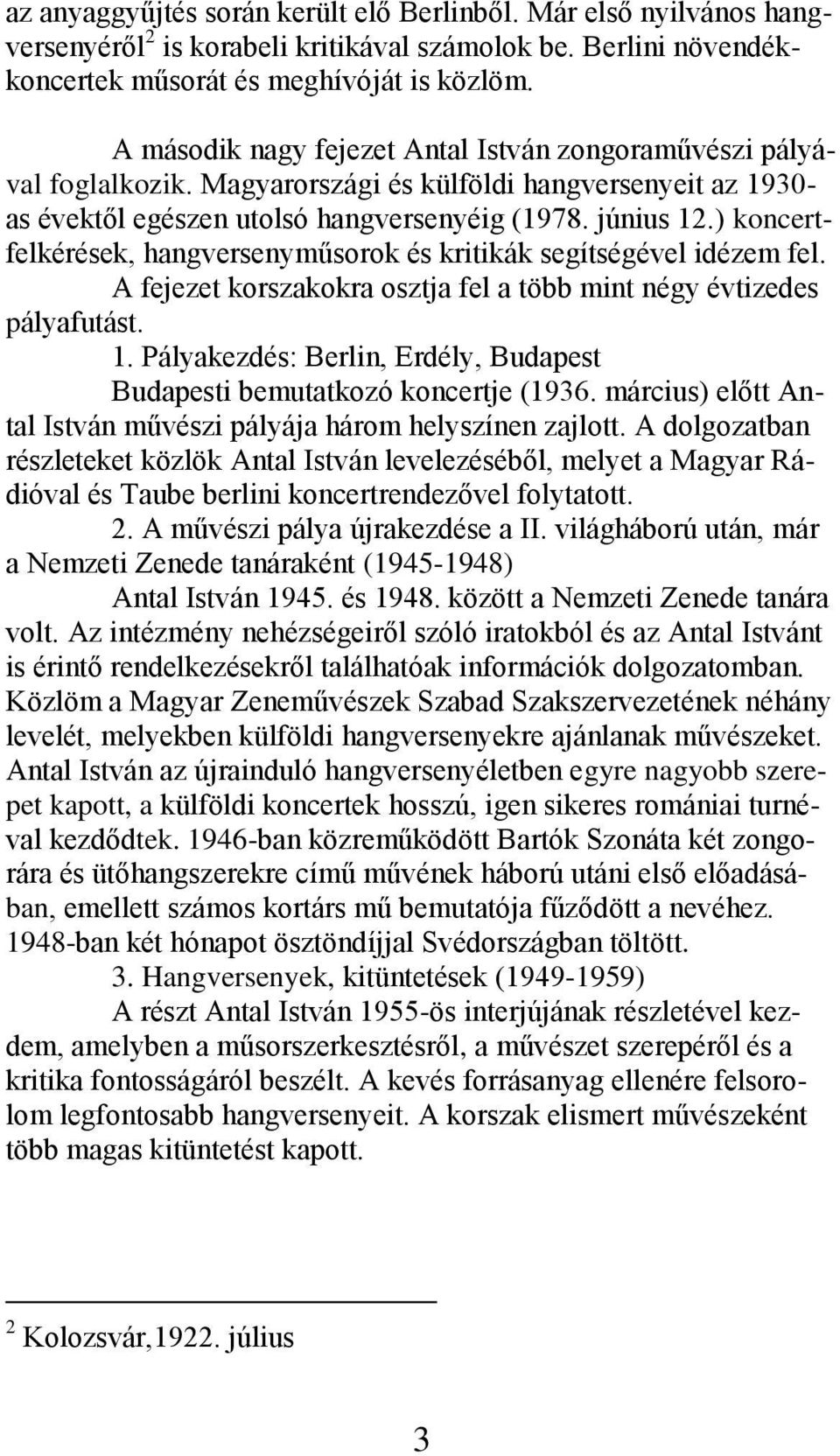 ) koncertfelkérések, hangversenyműsorok és kritikák segítségével idézem fel. A fejezet korszakokra osztja fel a több mint négy évtizedes pályafutást. 1.