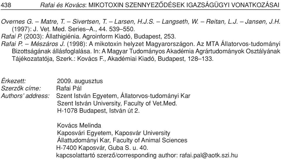 In: A Magyar Tudományos Akadémia Agrártudományok Osztályának Tájékozatatója, Szerk.: Kovács F., Akadémiai Kiadó, Budapest, 128 133. Érkezett: Szerzôk címe: Authors address: 2009.