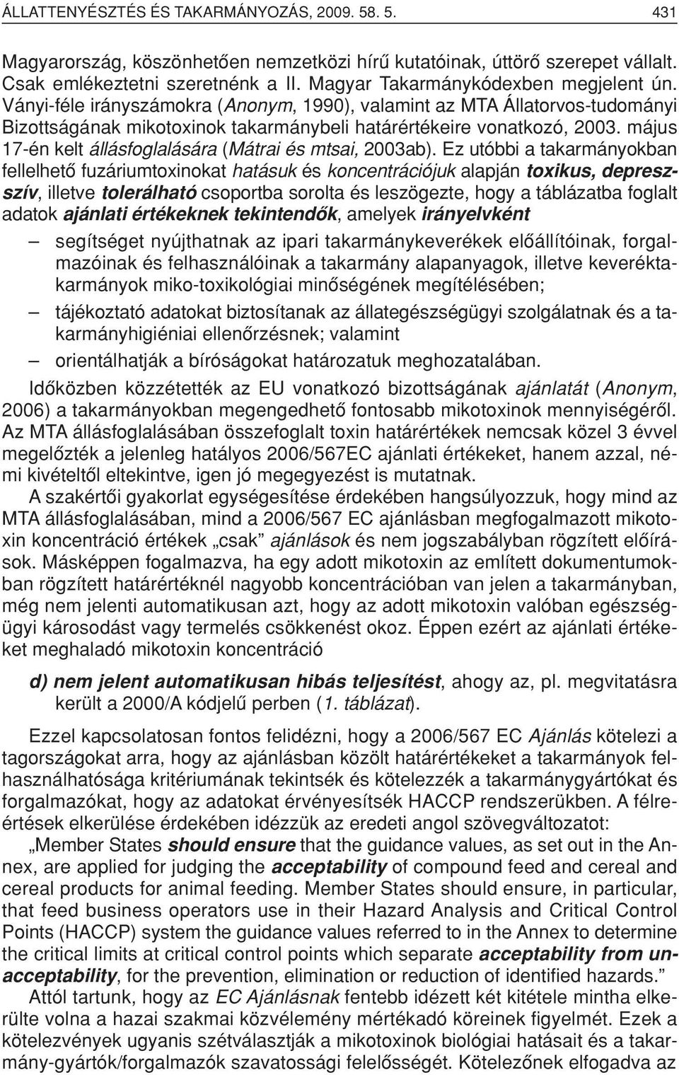 május 17-én kelt állásfoglalására (Mátrai és mtsai, 2003ab).