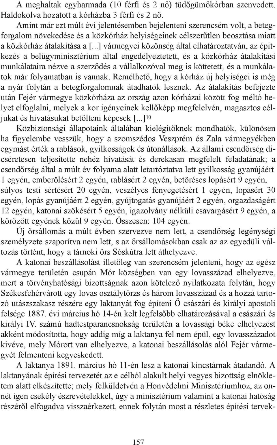 ..] vármegyei közönség által elhatároztatván, az építkezés a belügyminisztérium által engedélyeztetett, és a közkórház átalakítási munkálataira nézve a szerződés a vállalkozóval meg is köttetett, és