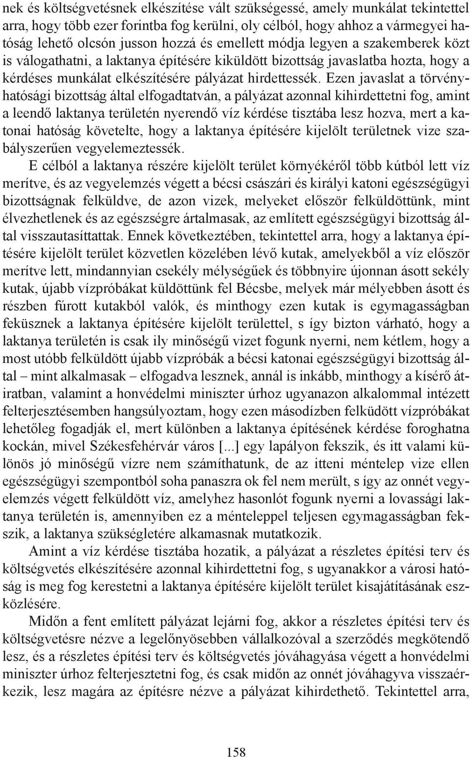 Ezen javaslat a törvényhatósági bizottság által elfogadtatván, a pályázat azonnal kihirdettetni fog, amint a leendő laktanya területén nyerendő víz kérdése tisztába lesz hozva, mert a katonai hatóság