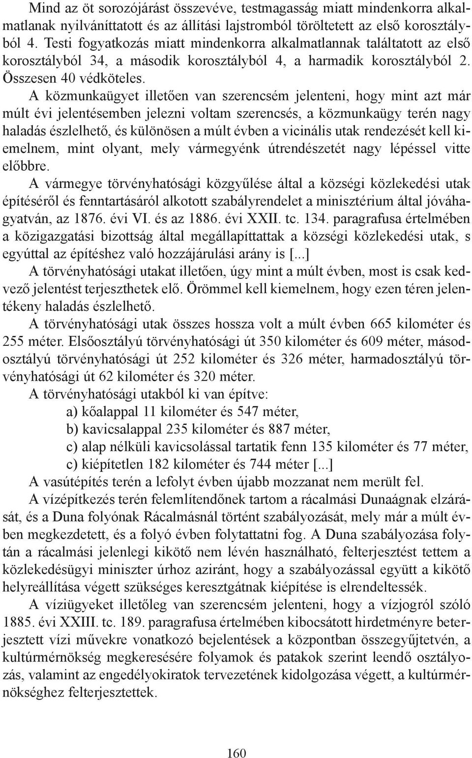 A közmunkaügyet illetően van szerencsém jelenteni, hogy mint azt már múlt évi jelentésemben jelezni voltam szerencsés, a közmunkaügy terén nagy haladás észlelhető, és különösen a múlt évben a