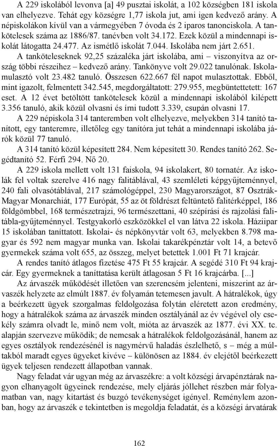 044. Iskolába nem járt 2.651. A tanköteleseknek 92,25 százaléka járt iskolába, ami viszonyítva az ország többi részeihez kedvező arány. Tankönyve volt 29.022 tanulónak. Iskolamulasztó volt 23.