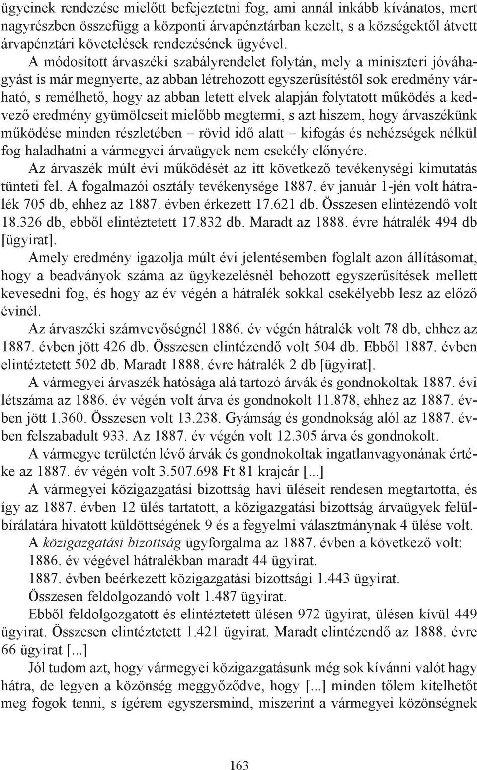 A módosított árvaszéki szabályrendelet folytán, mely a miniszteri jóváhagyást is már megnyerte, az abban létrehozott egyszerűsítéstől sok eredmény várható, s remélhető, hogy az abban letett elvek