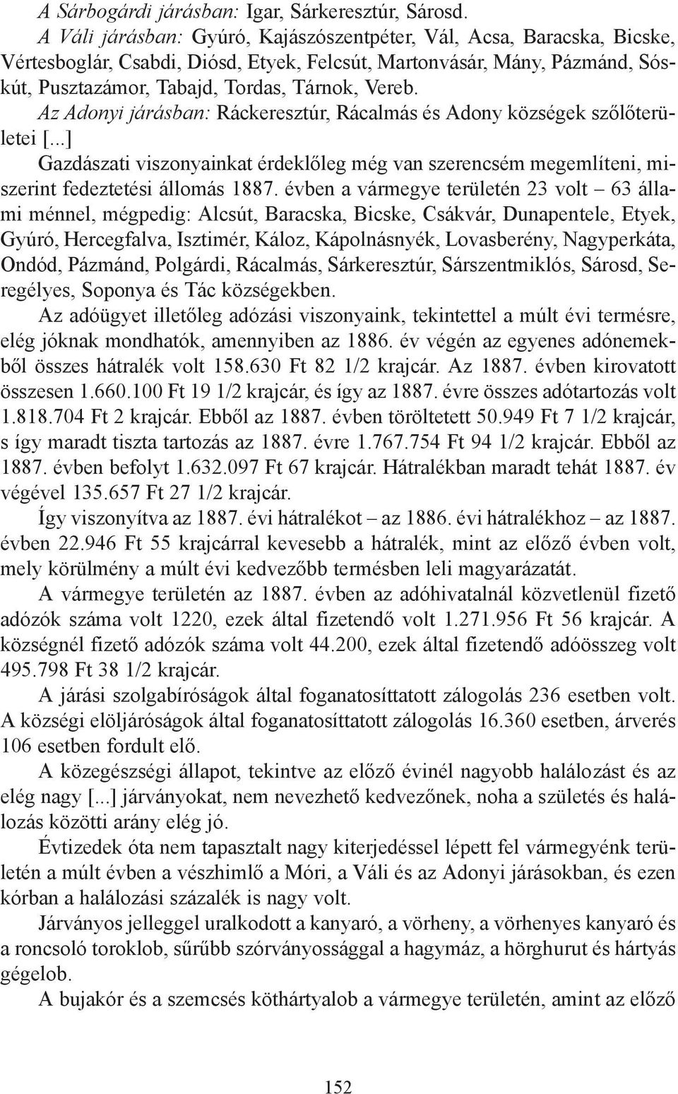 Az Adonyi járásban: Ráckeresztúr, Rácalmás és Adony községek szőlőterületei [...] Gazdászati viszonyainkat érdeklőleg még van szerencsém megemlíteni, miszerint fedeztetési állomás 1887.