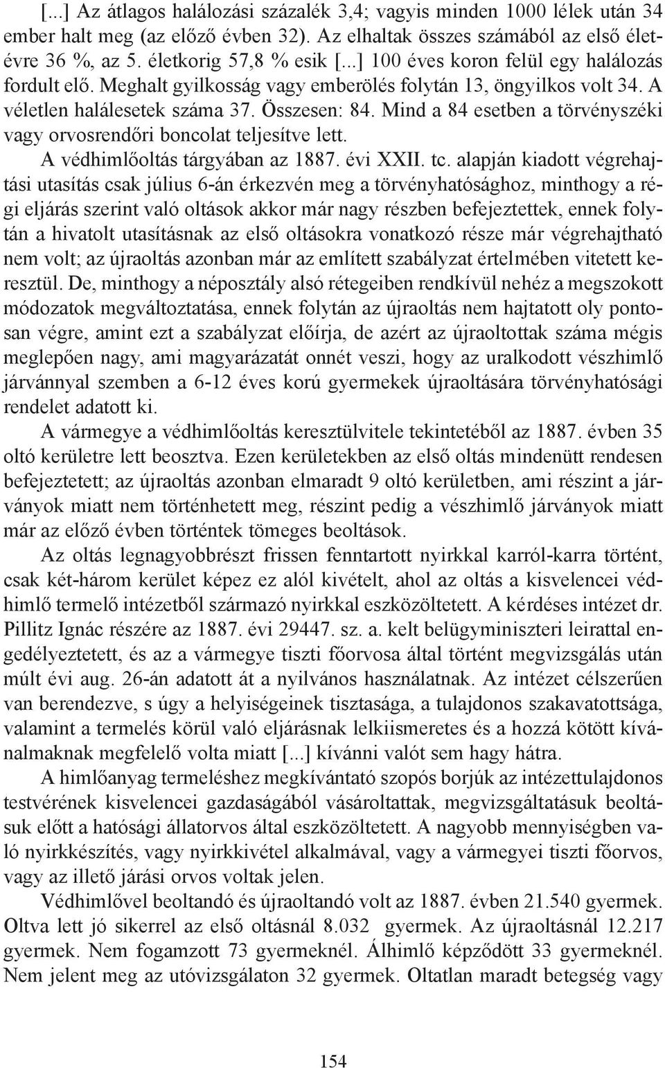 Mind a 84 esetben a törvényszéki vagy orvosrendőri boncolat teljesítve lett. A védhimlőoltás tárgyában az 1887. évi XXII. tc.