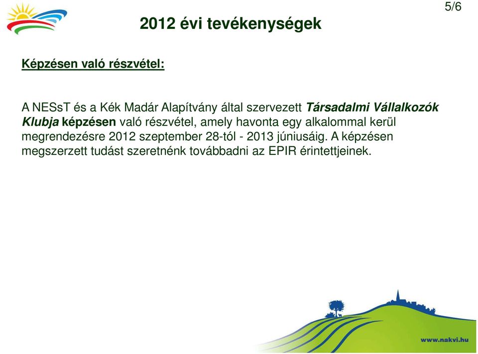 részvétel, amely havonta egy alkalommal kerül megrendezésre 2012 szeptember