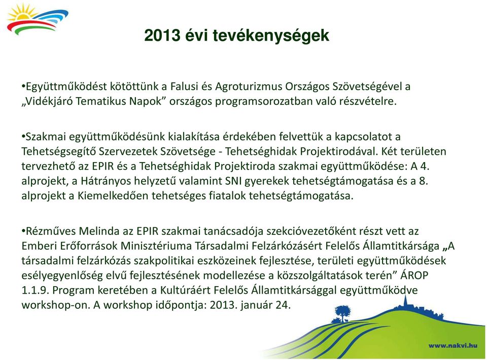 Két területen tervezhető az EPIR és a Tehetséghidak Projektiroda szakmai együttműködése: A 4. alprojekt, a Hátrányos helyzetű valamint SNI gyerekek tehetségtámogatása és a 8.