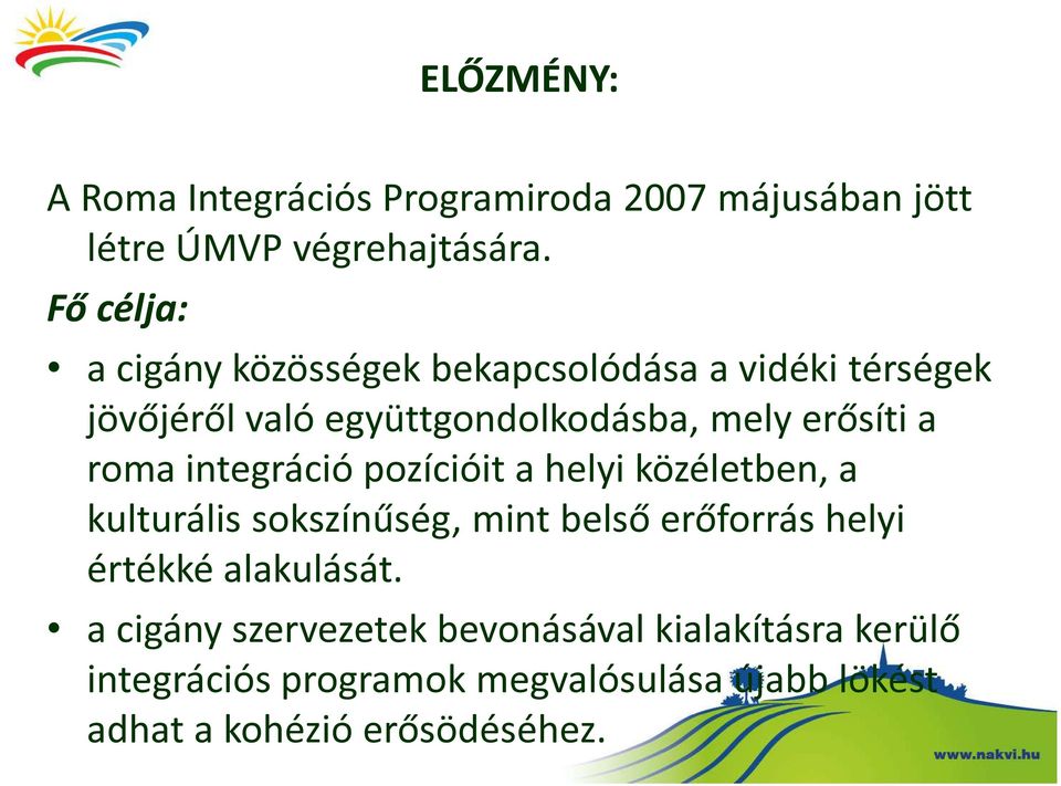 roma integráció pozícióit a helyi közéletben, a kulturális sokszínűség, mint belső erőforrás helyi értékké