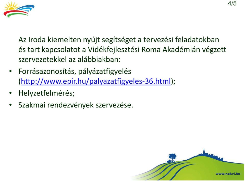 alábbiakban: Forrásazonosítás, pályázatfigyelés (http://www.epir.
