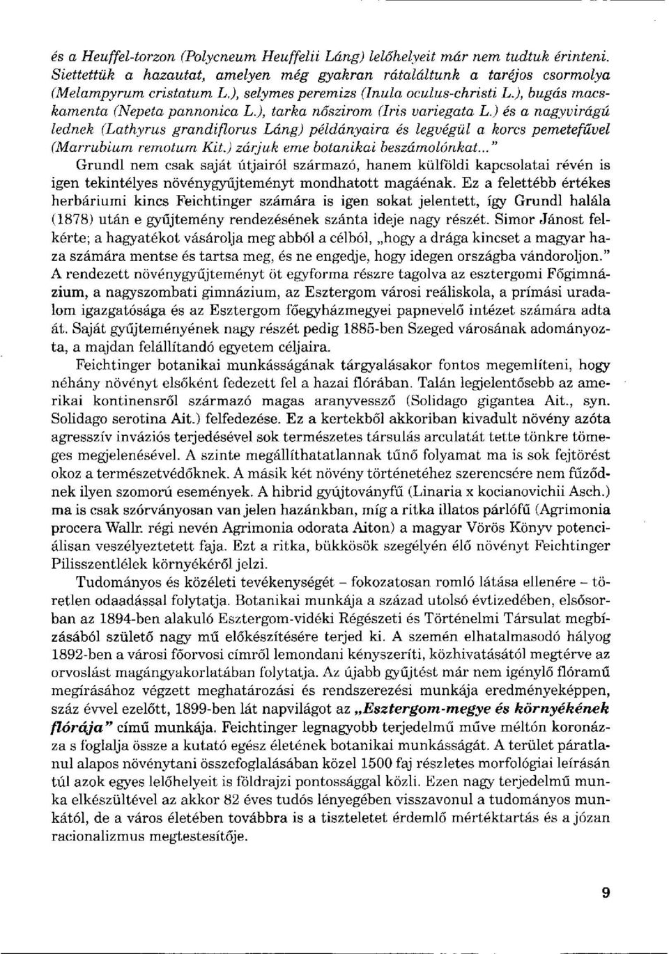 ) és a nagyvirágú lednek (Lathyrus grandiflorus Láng) példányaira és legvégül a korcs pemetefűvel (Marrubium remotum Kit.) zárjuk eme botanikai beszámolónkat.
