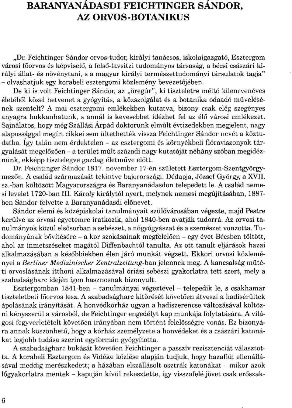 magyar királyi természettudományi társulatok tagja" - olvashatjuk egy korabeli esztergomi közlemény bevezetőjében.