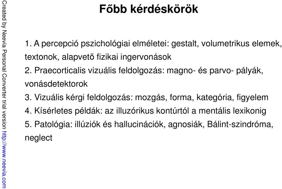 ingervonások 2. Praecorticalis vizuális feldolgozás: magno- és parvo- pályák, vonásdetektorok 3.