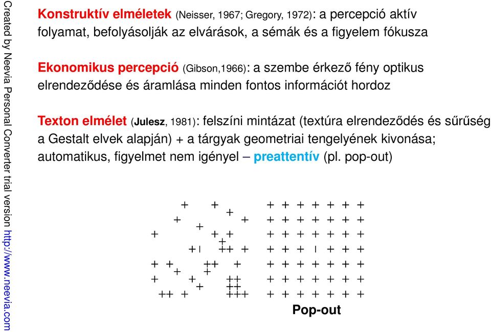 fontos információt hordoz Texton elmélet (Julesz, 1981): felszíni mintázat (textúra elrendeződés és sűrűség a Gestalt