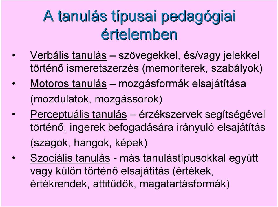 Perceptuális tanulás érzékszervek segítségével történő, ingerek befogadására irányuló elsajátítás (szagok, hangok,