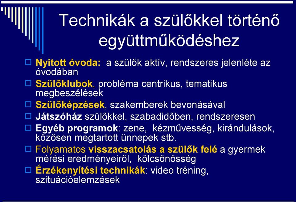 szabadidőben, rendszeresen Egyéb programok: zene, kézművesség, kirándulások, közösen megtartott ünnepek stb.