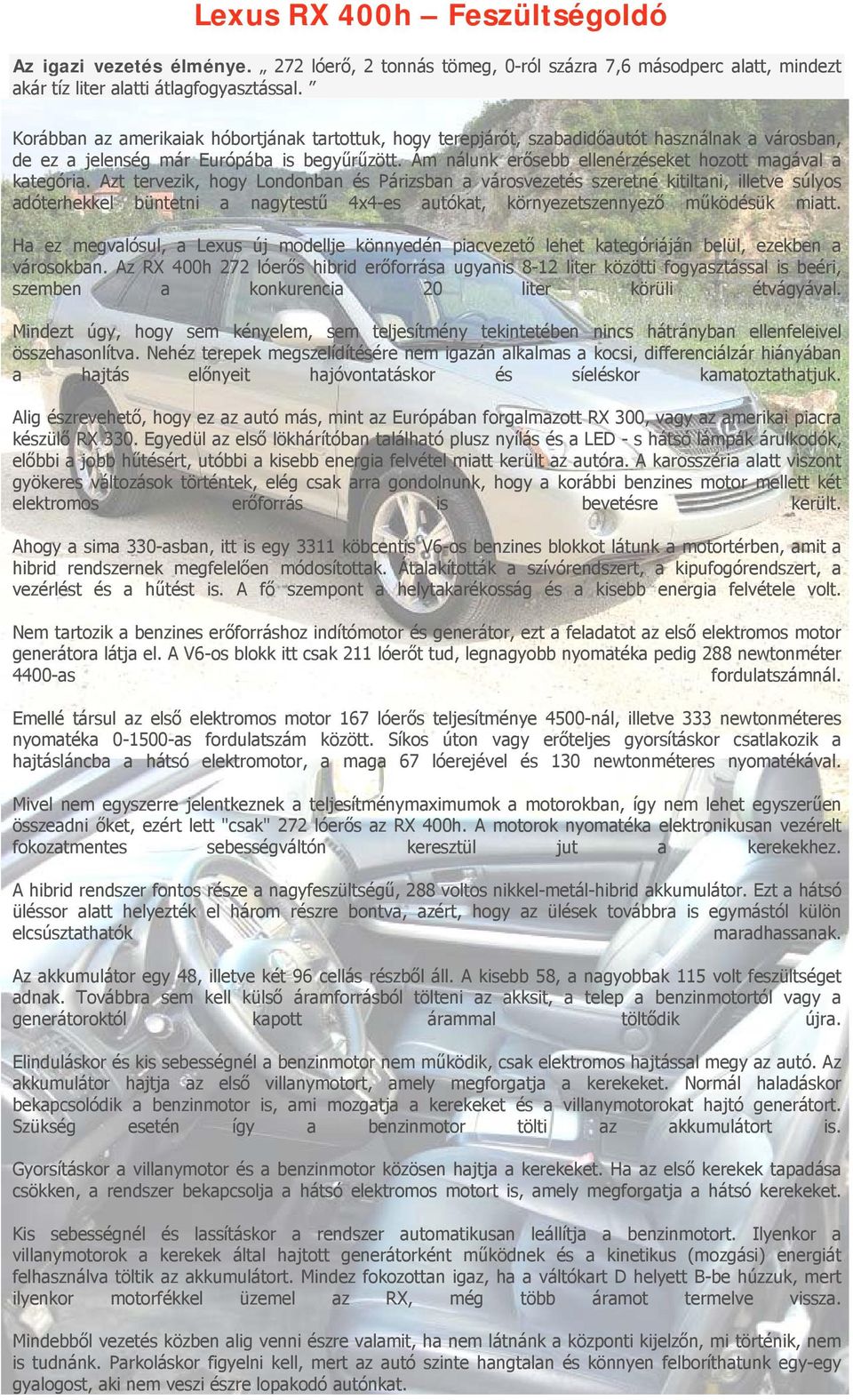 Ám nálunk erősebb ellenérzéseket hozott magával a kategória.