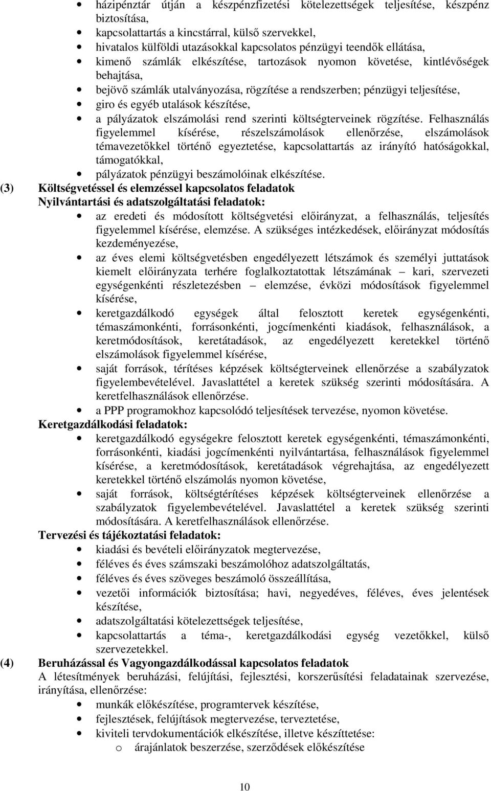 készítése, a pályázatok elszámolási rend szerinti költségterveinek rögzítése.