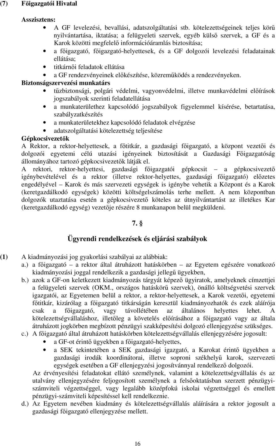 főigazgató-helyettesek, és a GF dolgozói levelezési feladatainak ellátása; titkárnői feladatok ellátása a GF rendezvényeinek előkészítése, közreműködés a rendezvényeken.