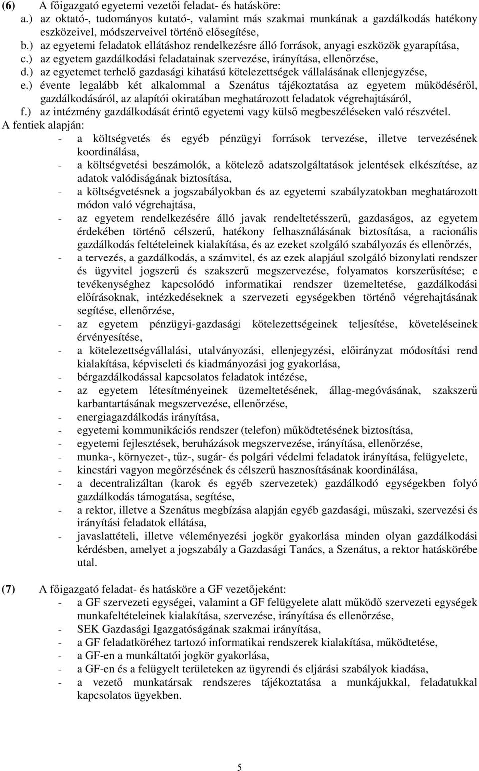 ) az egyetemet terhelő gazdasági kihatású kötelezettségek vállalásának ellenjegyzése, e.