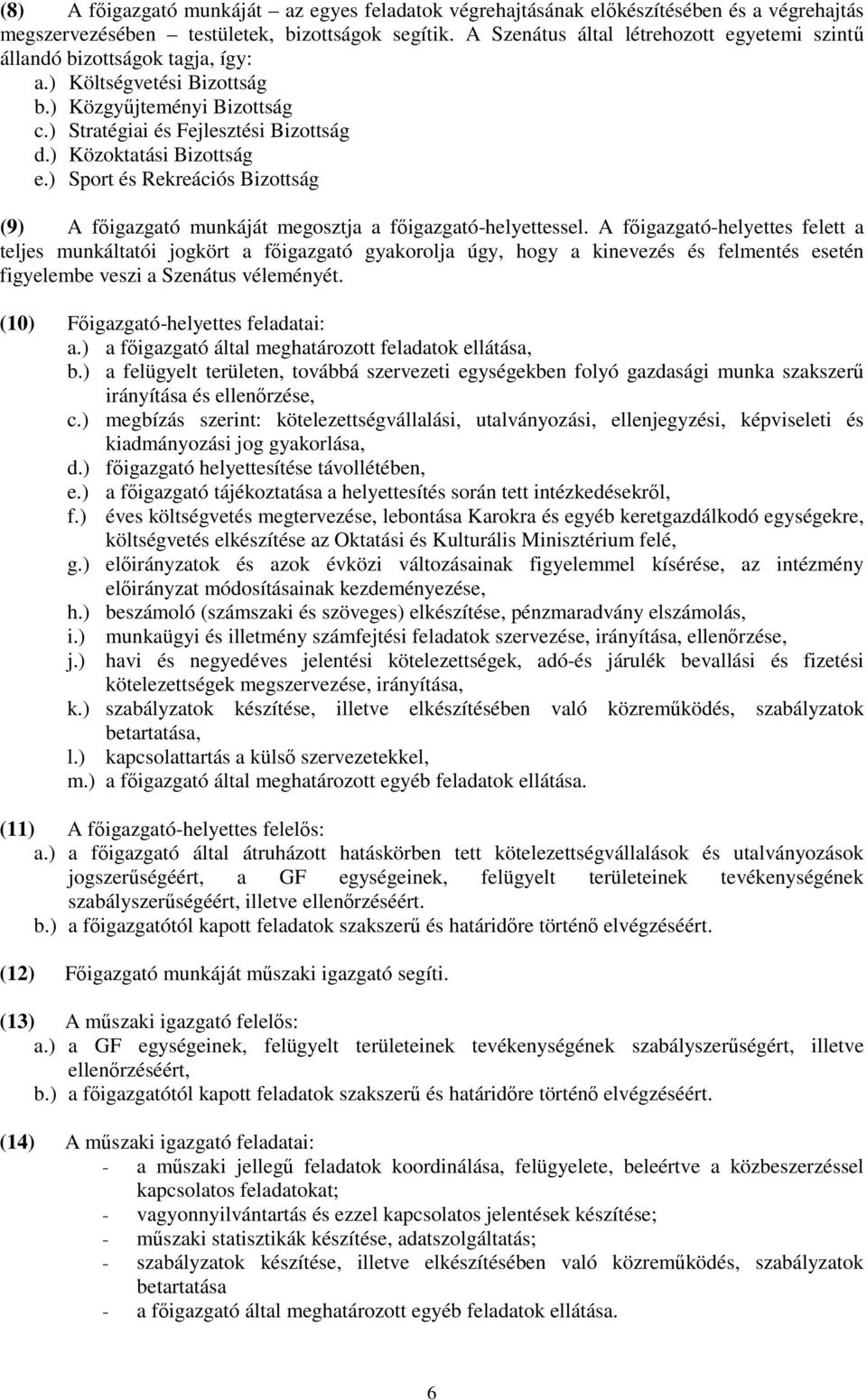 ) Közoktatási Bizottság e.) Sport és Rekreációs Bizottság (9) A főigazgató munkáját megosztja a főigazgató-helyettessel.
