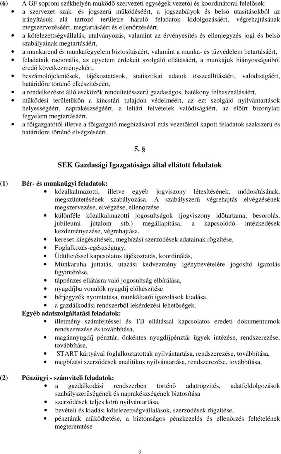 belső szabályainak megtartásáért, a munkarend és munkafegyelem biztosításáért, valamint a munka- és tűzvédelem betartásáért, feladataik racionális, az egyetem érdekeit szolgáló ellátásáért, a