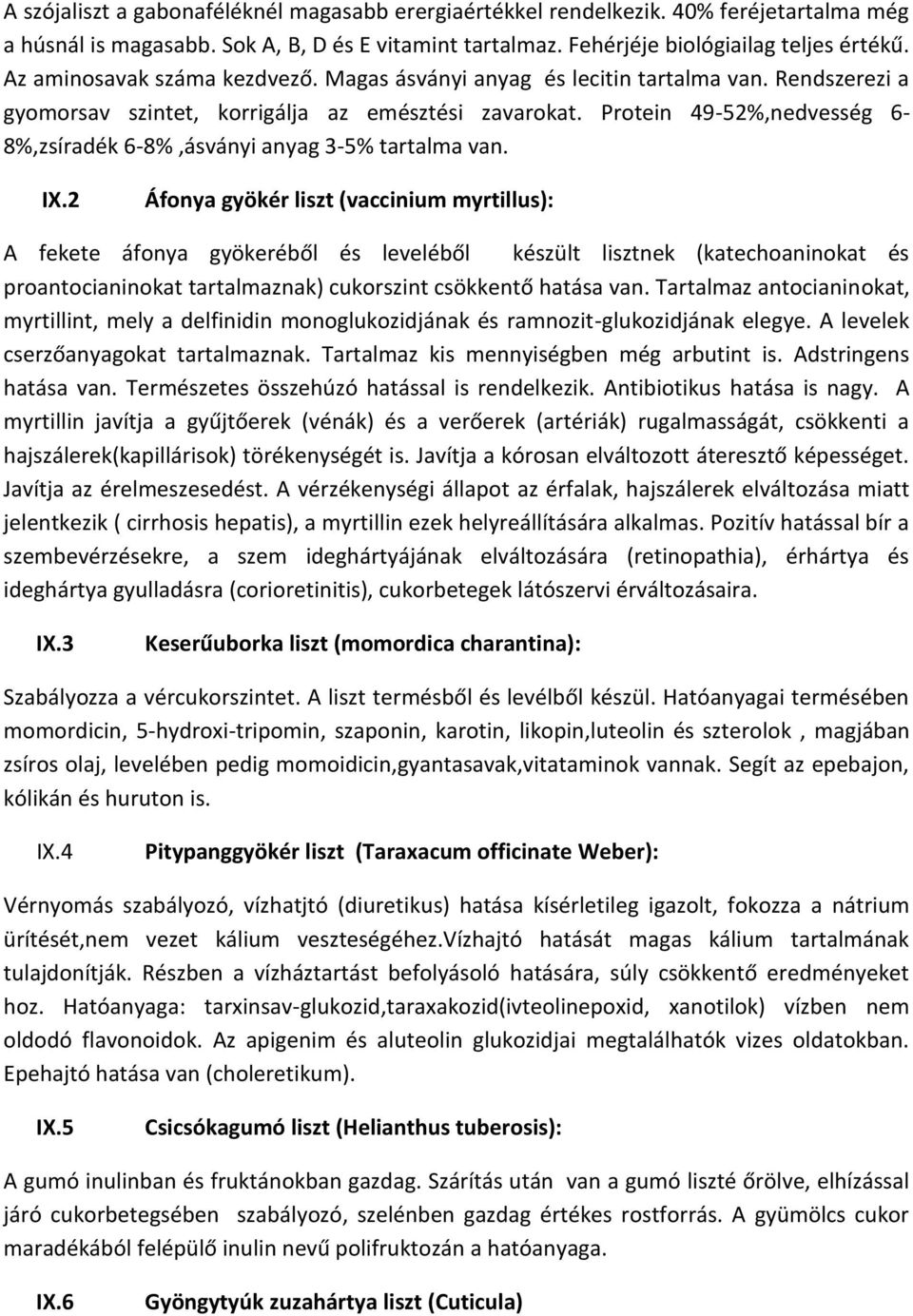 Protein 49-52%,nedvesség 6-8%,zsíradék 6-8%,ásványi anyag 3-5% tartalma van. IX.