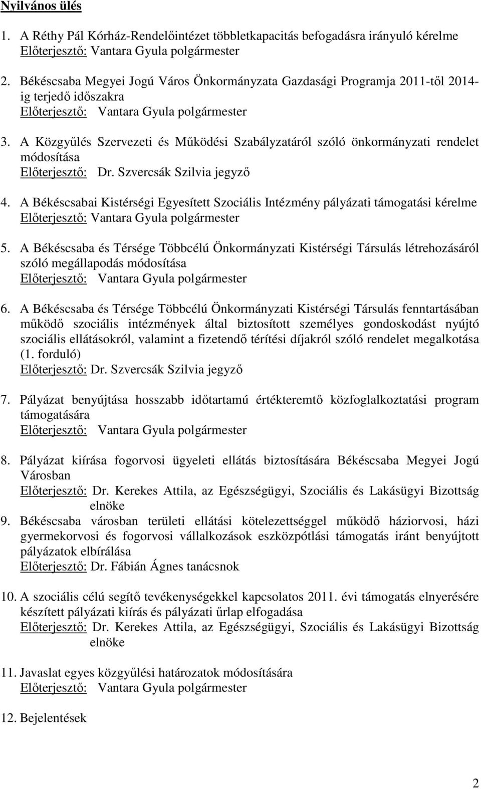 A Közgyőlés Szervezeti és Mőködési Szabályzatáról szóló önkormányzati rendelet módosítása Elıterjesztı: Dr. Szvercsák Szilvia jegyzı 4.