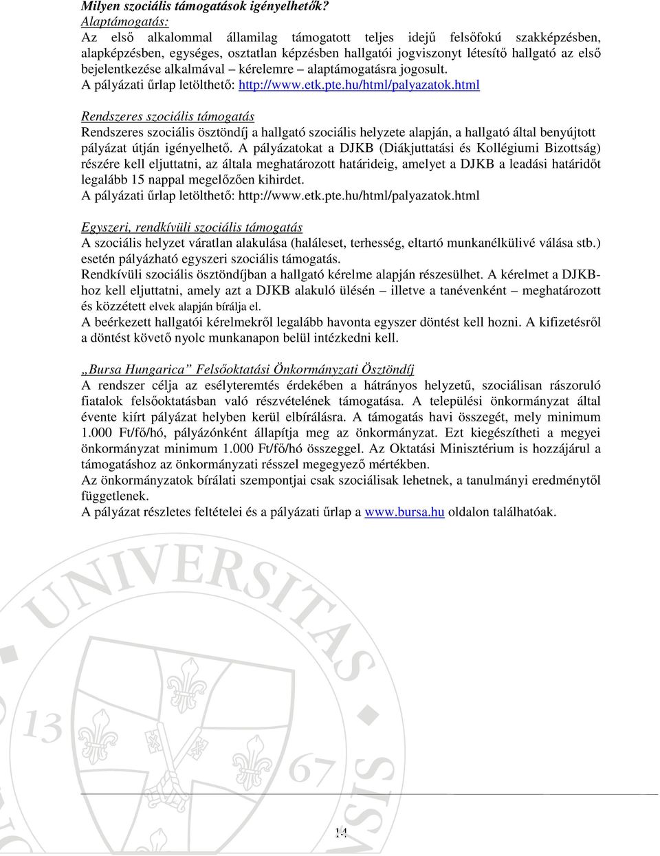 bejelentkezése alkalmával kérelemre alaptámogatásra jogosult. A pályázati űrlap letölthető: http://www.etk.pte.hu/html/palyazatok.