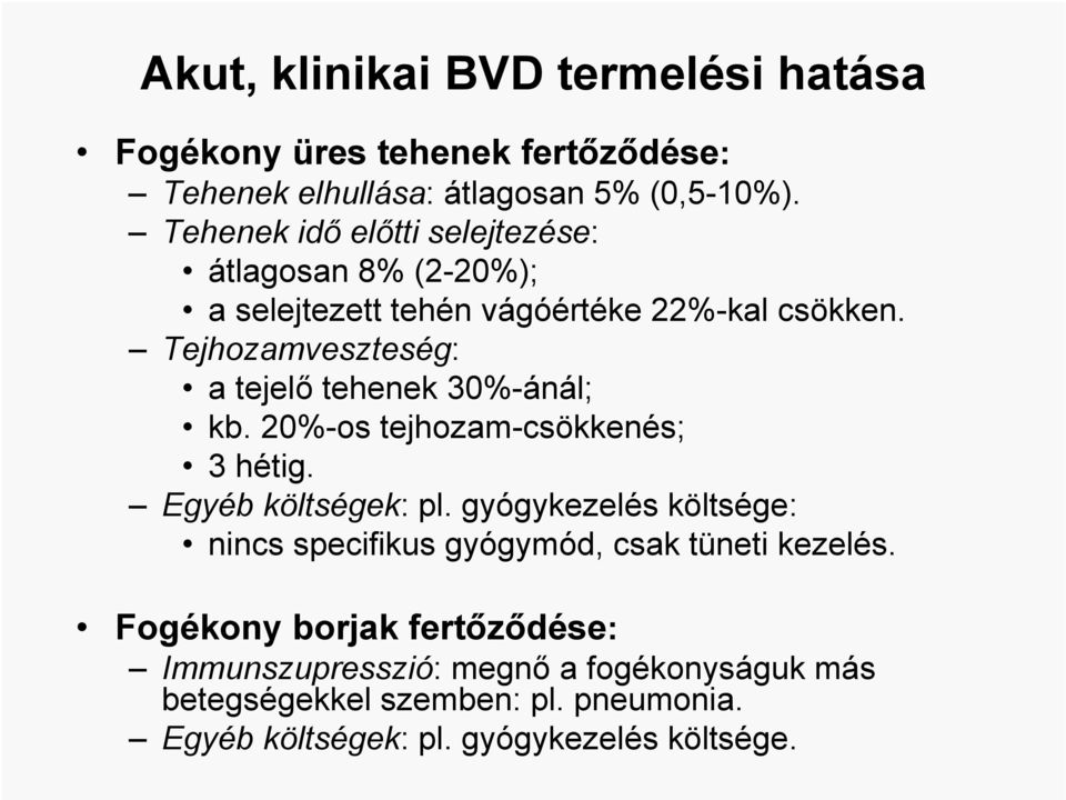 Tejhozamveszteség: a tejelő tehenek 30%-ánál; kb. 20%-os tejhozam-csökkenés; 3 hétig. Egyéb költségek: pl.