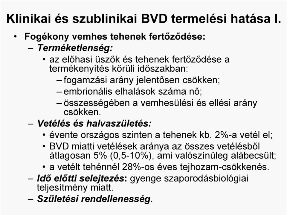 csökken; embrionális elhalások száma nő; összességében a vemhesülési és ellési arány csökken.