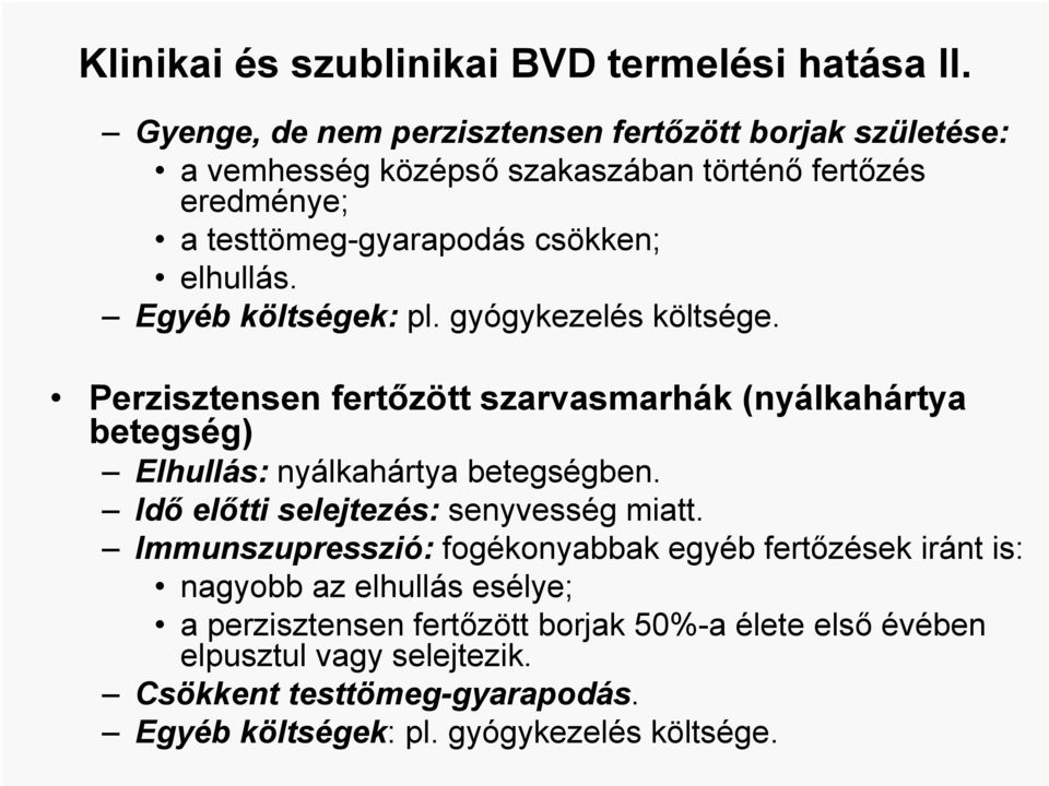 Egyéb költségek: pl. gyógykezelés költsége. Perzisztensen fertőzött szarvasmarhák (nyálkahártya betegség) Elhullás: nyálkahártya betegségben.