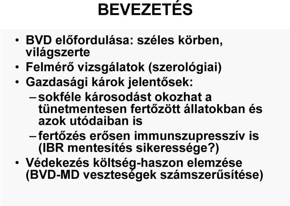 tünetmentesen fertőzött állatokban és azok utódaiban is fertőzés erősen immunszupresszív is