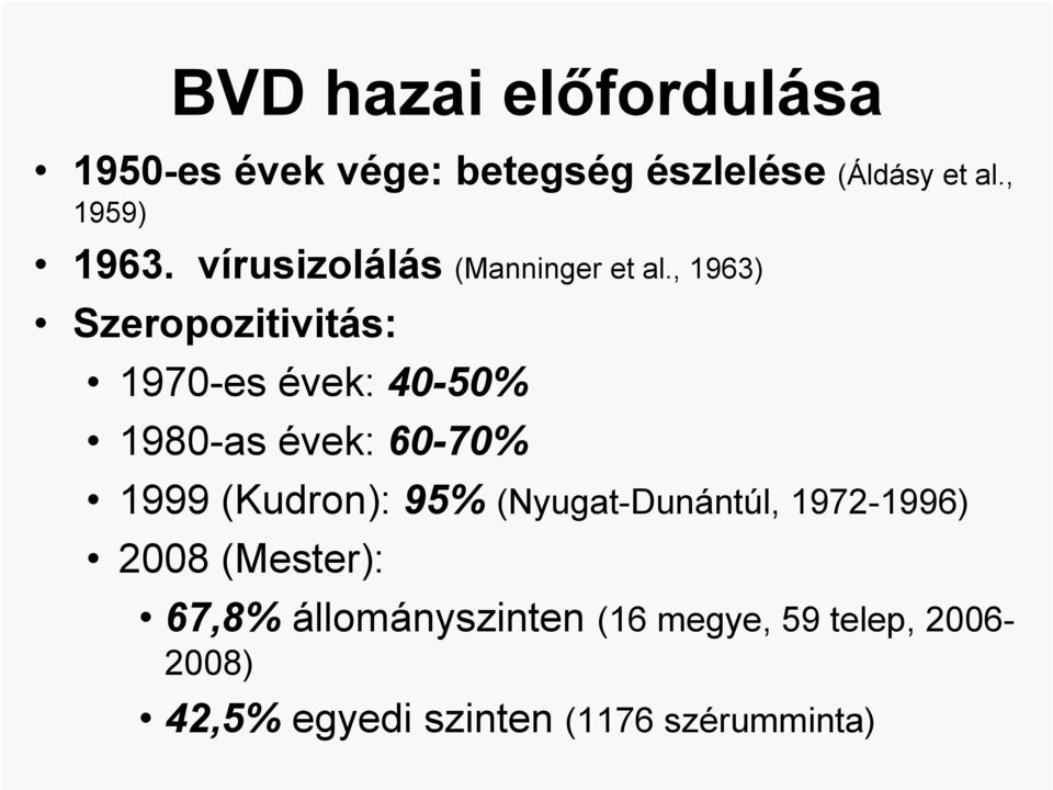 , 1963) Szeropozitivitás: 1970-es évek: 40-50% 1980-as évek: 60-70% 1999 (Kudron):