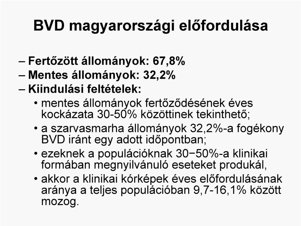 32,2%-a fogékony BVD iránt egy adott időpontban; ezeknek a populációknak 30 50%-a klinikai formában