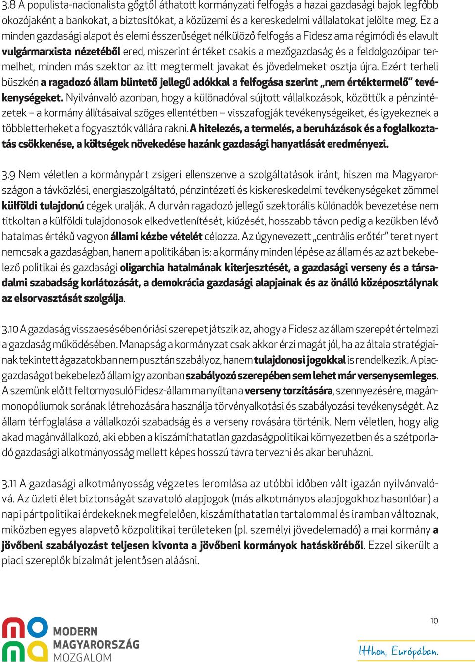 termelhet, minden más szektor az itt megtermelt javakat és jövedelmeket osztja újra.