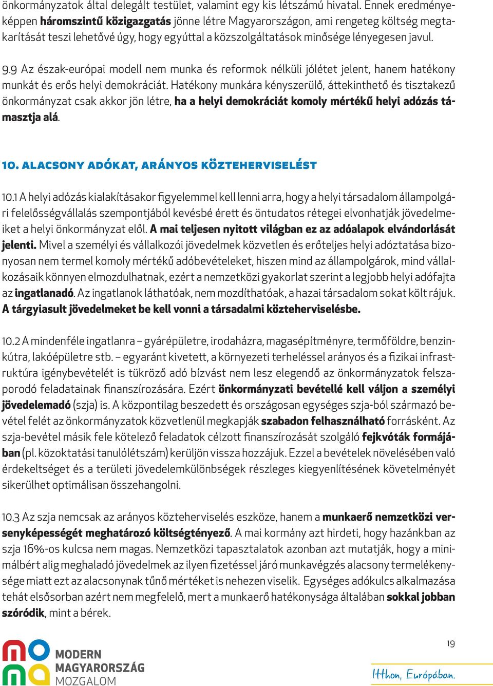 9 Az észak-európai modell nem munka és reformok nélküli jólétet jelent, hanem hatékony munkát és erős helyi demokráciát.