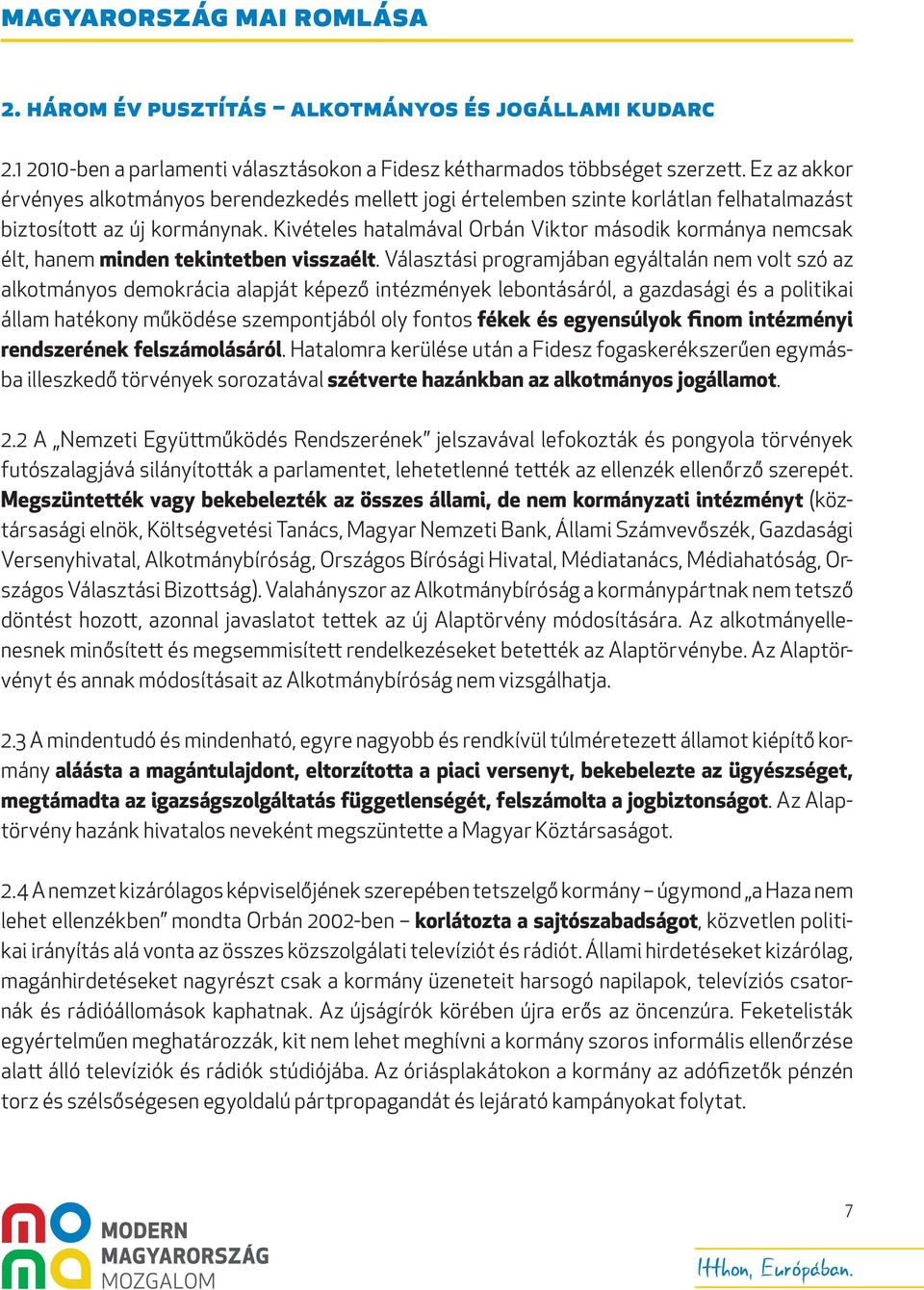 Kivételes hatalmával Orbán Viktor második kormánya nemcsak élt, hanem minden tekintetben visszaélt.