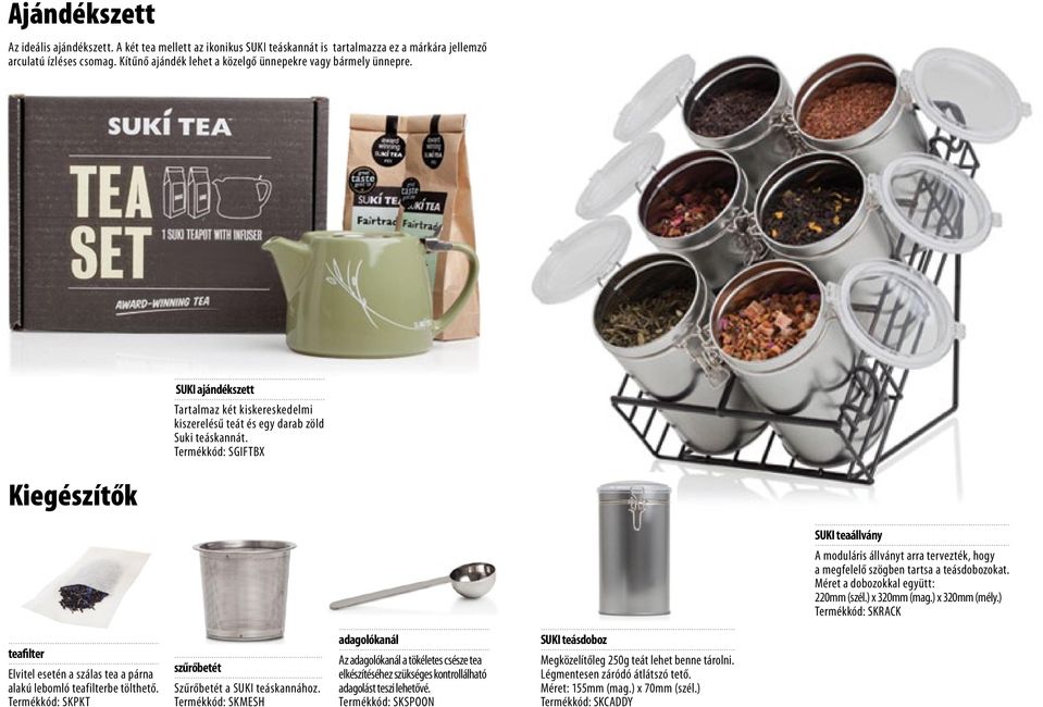 Termékkód: SGIFTBX Kiegészítők teafilter Elvitel esetén a szálas tea a párna alakú lebomló teafilterbe tölthető. Termékkód: SKPKT szűrőbetét Szűrőbetét a SUKI teáskannához.
